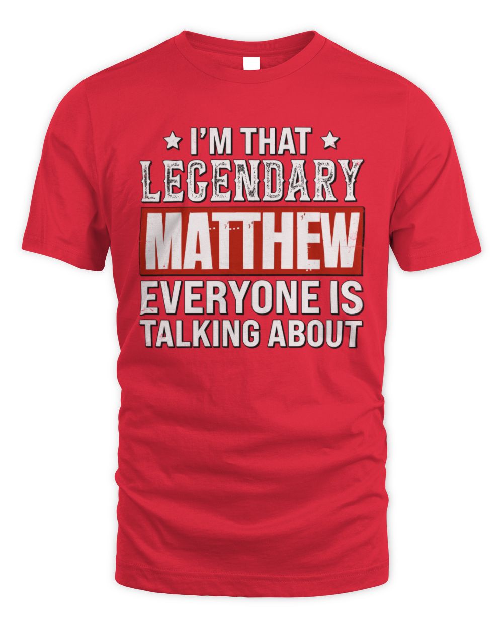 I'm That Legendary Name Everyone Is Talking About Funny Graphic T-Shirt MATTHEW M1-73 / Unisex Standard T-Shirt / red