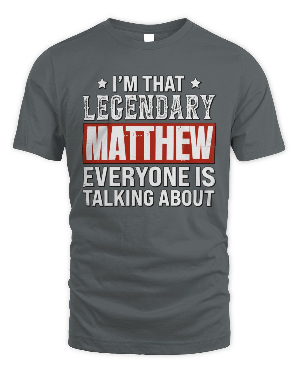 I'm That Legendary Name Everyone Is Talking About Funny Graphic T-Shirt MATTHEW M1-73 / Unisex Standard T-Shirt / charcoal