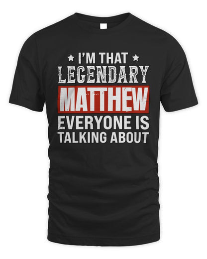 I'm That Legendary Name Everyone Is Talking About Funny Graphic T-Shirt MATTHEW M1-73 / Unisex Standard T-Shirt / black