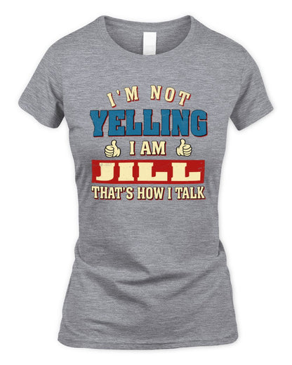 I'm Not Yelling I'm Name That's How I Talk Shirt JILL M1-67 / Women's Standard T-Shirt / sport grey