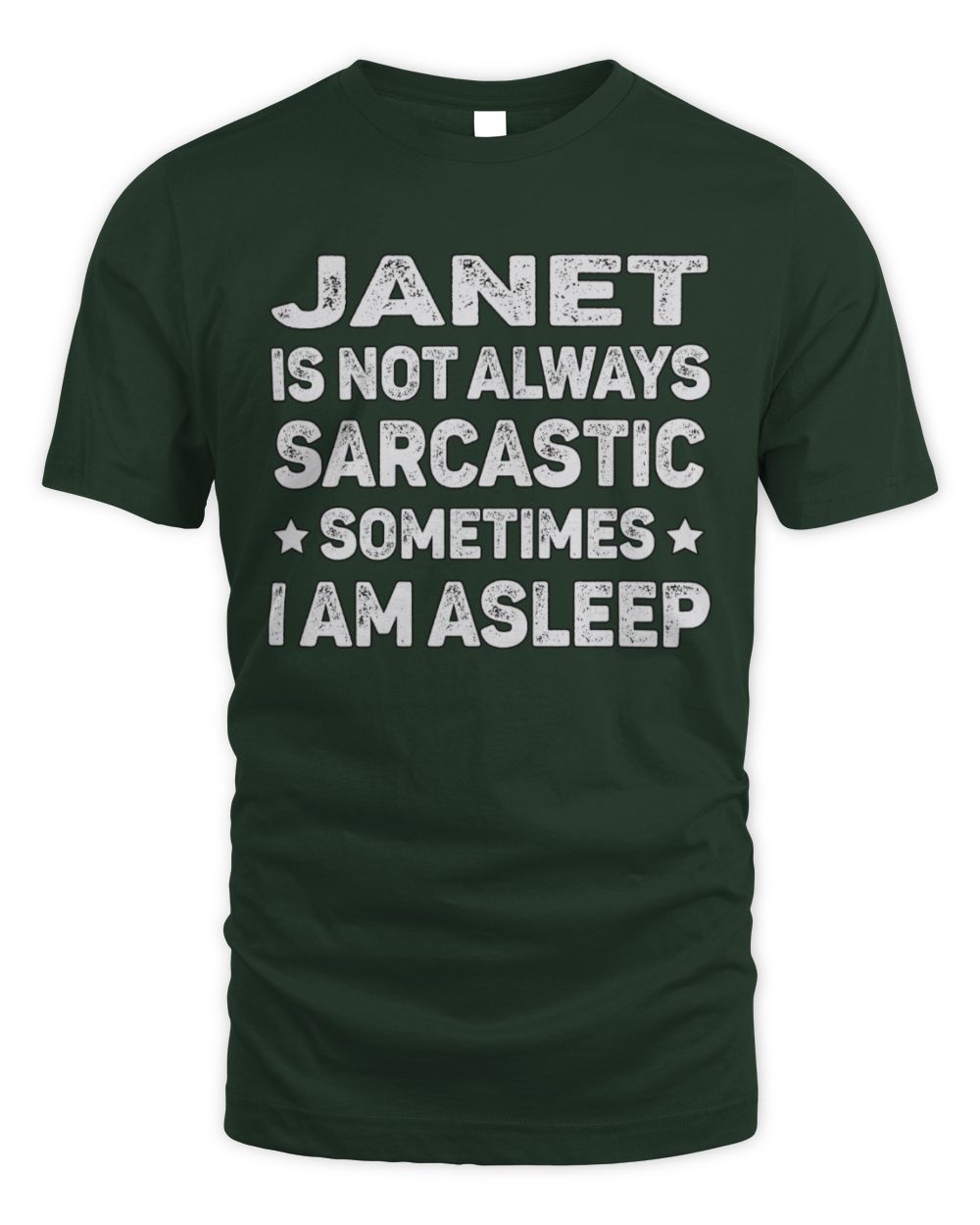 Your Name Is Not Always Sarcastic Funny T-Shirt JANET M1-62 / Unisex Standard T-Shirt / forest green