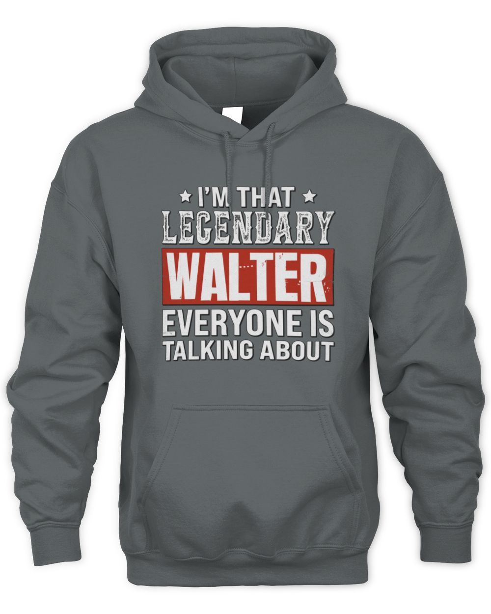 I'm That Legendary Name Everyone Is Talking About Funny Graphic T-Shirt WALTER M1-73 / Unisex Hoodie / charcoal