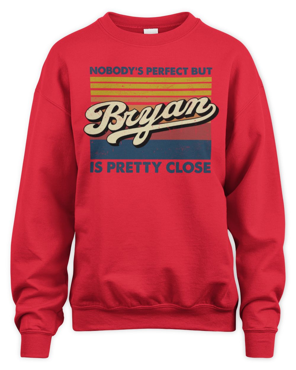 Nobody's Perfect But Your Name Is Pretty Close Retro Shirt BRYAN M1-65 / Unisex Sweatshirt / red