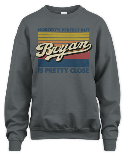 Nobody's Perfect But Your Name Is Pretty Close Retro Shirt BRYAN M1-65 / Unisex Sweatshirt / charcoal
