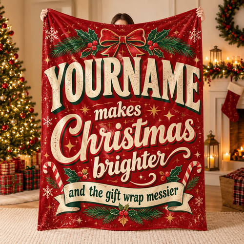 Your Name Makes Christmas Brighter And The Gift Wrap Messier - Personalized Blanket