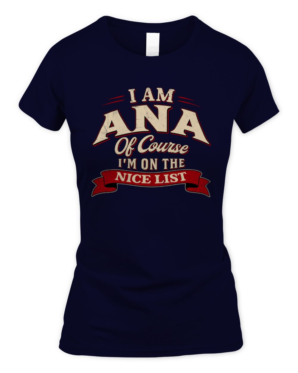 I'm Name Of Course I'm On The Nice List Funny Christmas Shirt ANA M1-68 / Women's Standard T-Shirt / navy
