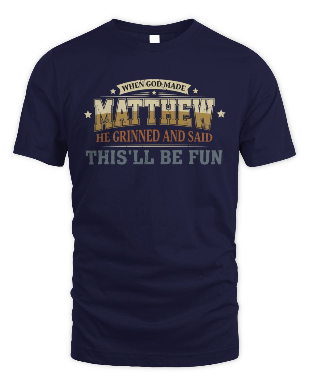 When God Made Your Name Funny Heritage T-Shirt MATTHEW M1-80 / Unisex Standard T-Shirt / navy