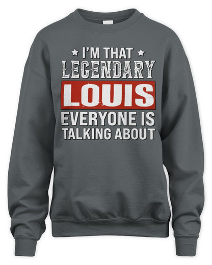I'm That Legendary Name Everyone Is Talking About Funny Graphic T-Shirt LOUIS M1-73 / Unisex Sweatshirt / charcoal