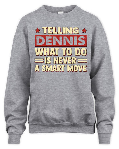 Telling Your Name What to Do Is Never a Smart Move Shirt DENNIS M1-66 / Unisex Sweatshirt / sport grey
