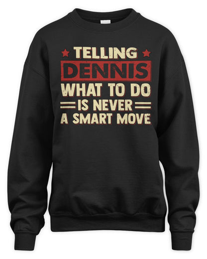 Telling Your Name What to Do Is Never a Smart Move Shirt DENNIS M1-66 / Unisex Sweatshirt / black