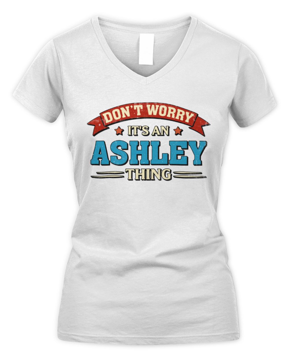 Don't Worry It's a Your Name Thing Funny Retro T-Shirt ASHLEY M1-57 / Women's V-Neck T-Shirt / white