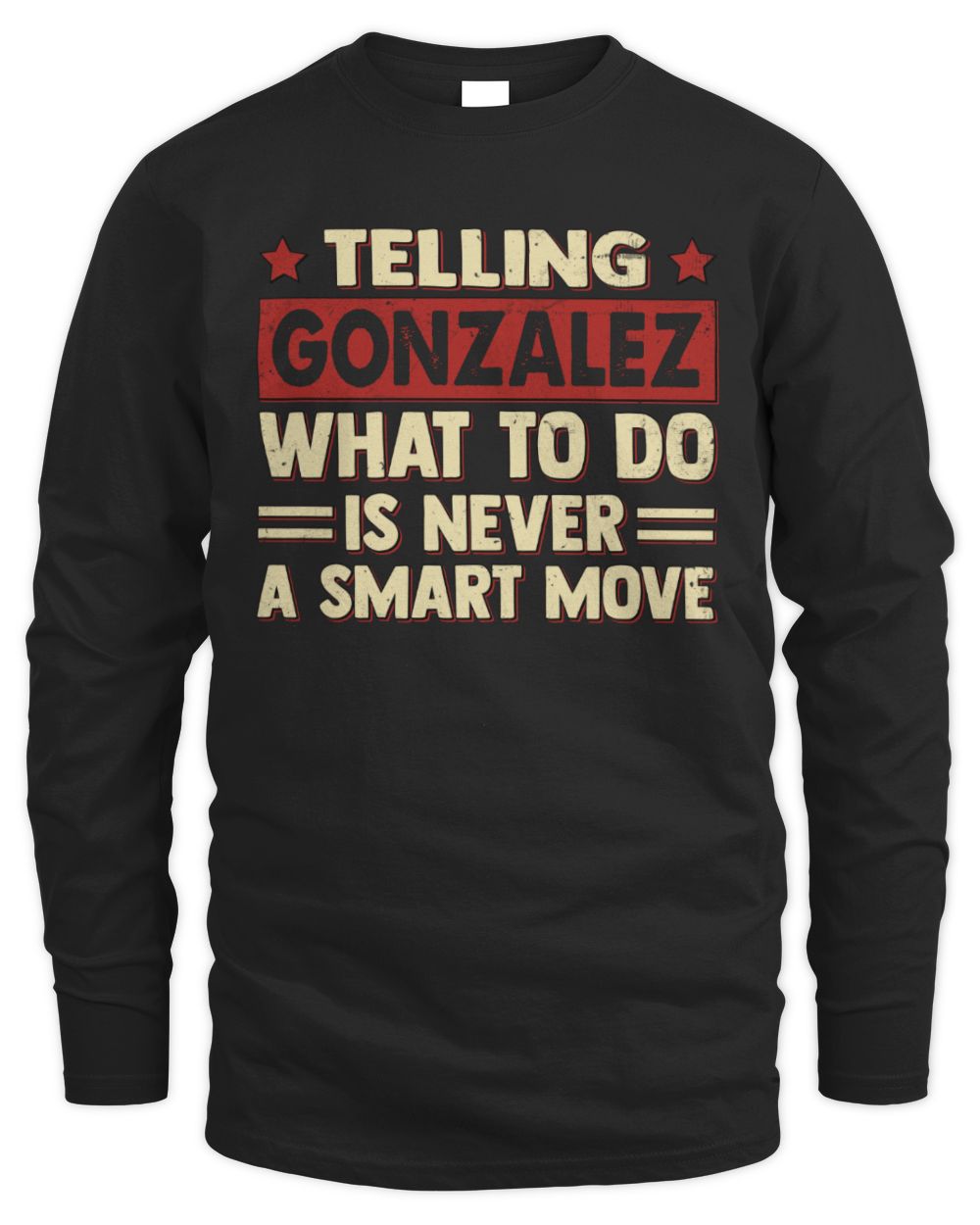 Telling Your Name What to Do Is Never a Smart Move Shirt GONZALEZ M1-66 / Men's Long Sleeved T-Shirt / black