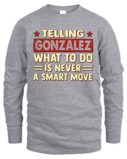 Telling Your Name What to Do Is Never a Smart Move Shirt GONZALEZ M1-66 / Men's Long Sleeved T-Shirt / sport grey