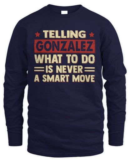 Telling Your Name What to Do Is Never a Smart Move Shirt GONZALEZ M1-66 / Men's Long Sleeved T-Shirt / navy