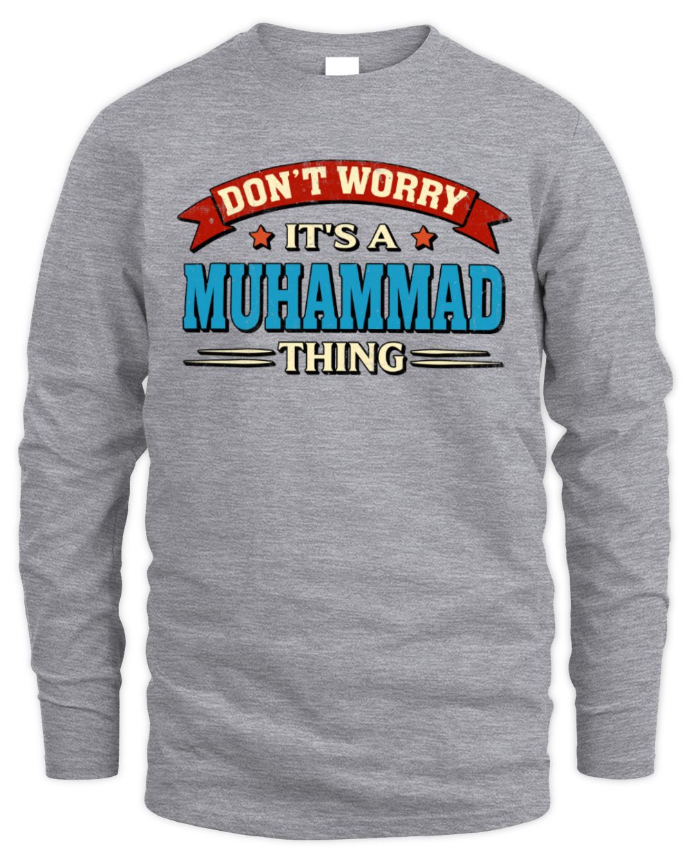 Don't Worry It's a Your Name Thing Funny Retro T-Shirt MUHAMMAD M1-57 / Men's Long Sleeved T-Shirt / sport grey