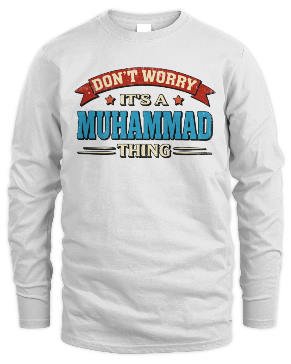 Don't Worry It's a Your Name Thing Funny Retro T-Shirt MUHAMMAD M1-57 / Men's Long Sleeved T-Shirt / white