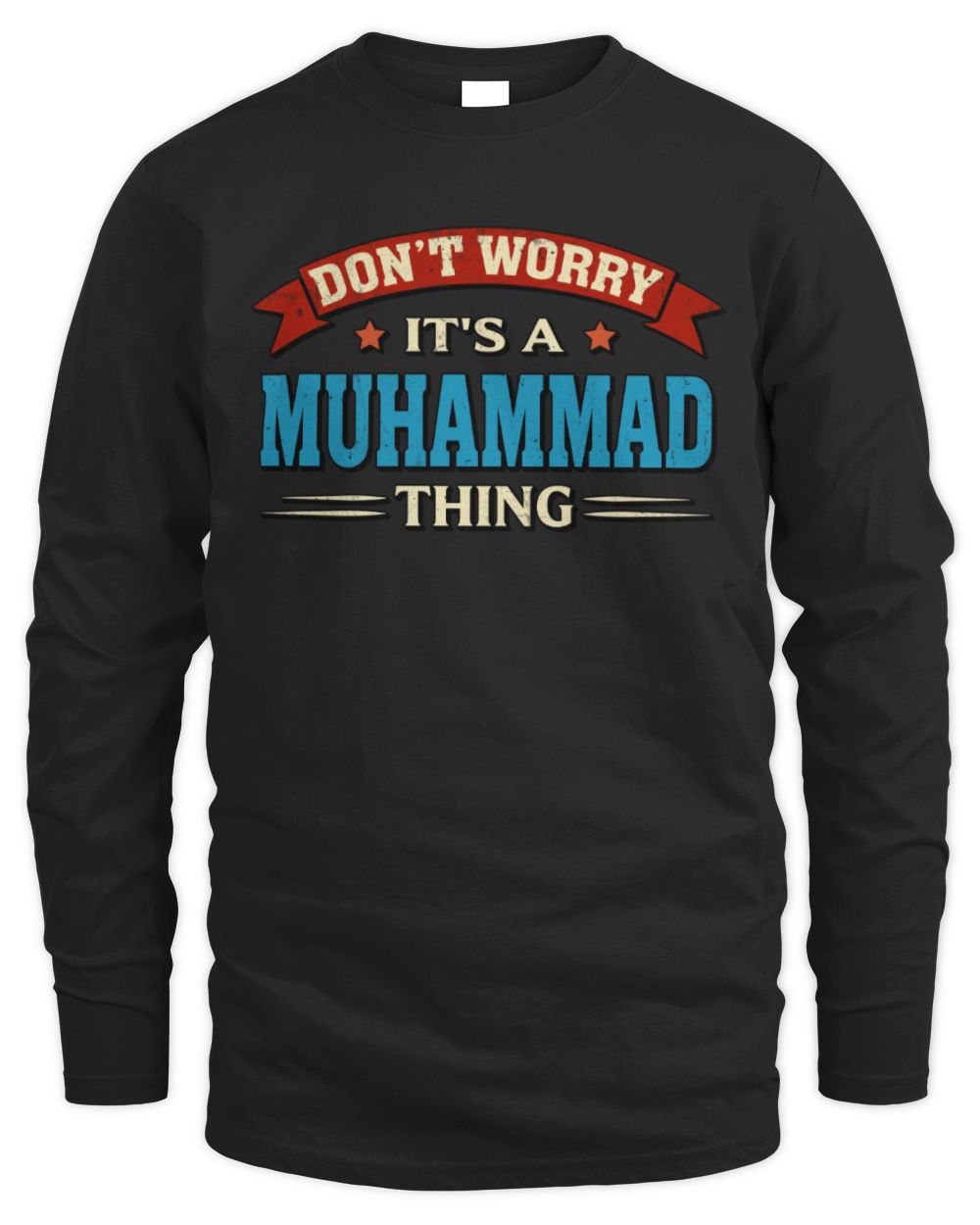 Don't Worry It's a Your Name Thing Funny Retro T-Shirt MUHAMMAD M1-57 / Men's Long Sleeved T-Shirt / black