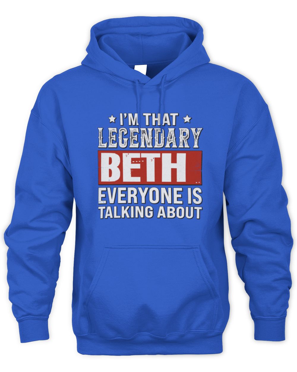 I'm That Legendary Name Everyone Is Talking About Funny Graphic T-Shirt BETH M1-73 / Unisex Hoodie / royal