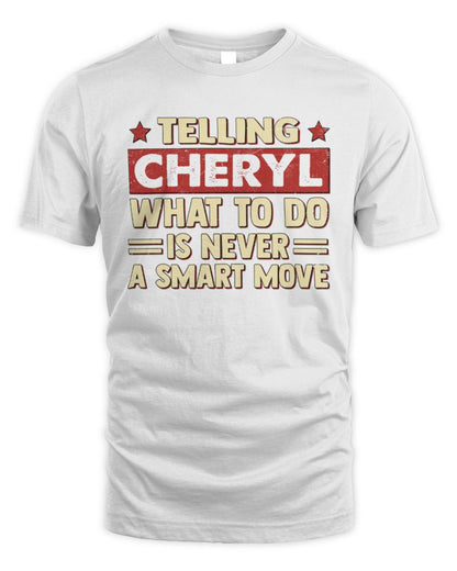 Telling Your Name What to Do Is Never a Smart Move Shirt CHERYL M1-66 / Unisex Standard T-Shirt / white