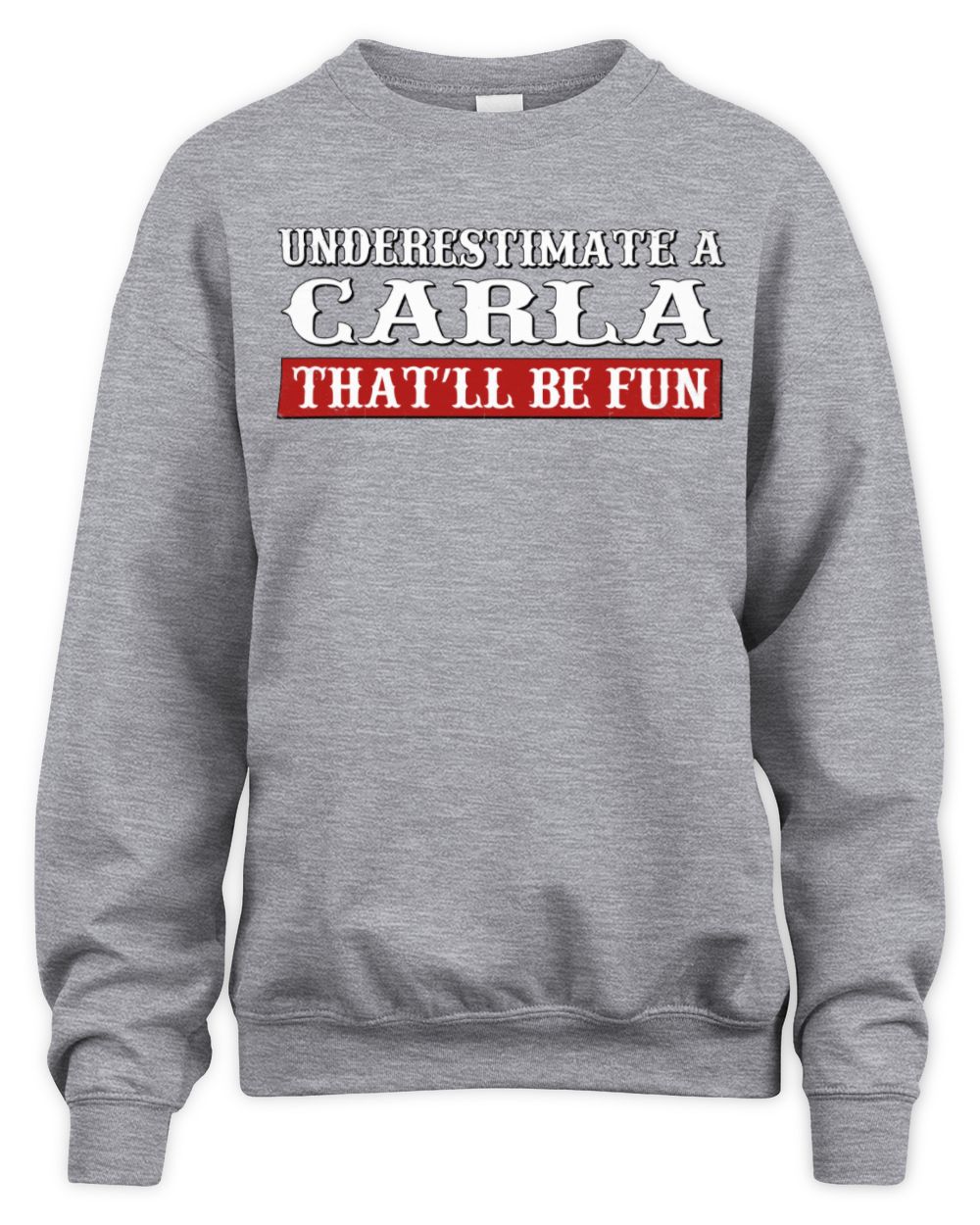 Underestimate Me That'll Be Fun Graphic T-Shirt CARLA M1-69 / Unisex Sweatshirt / sport grey