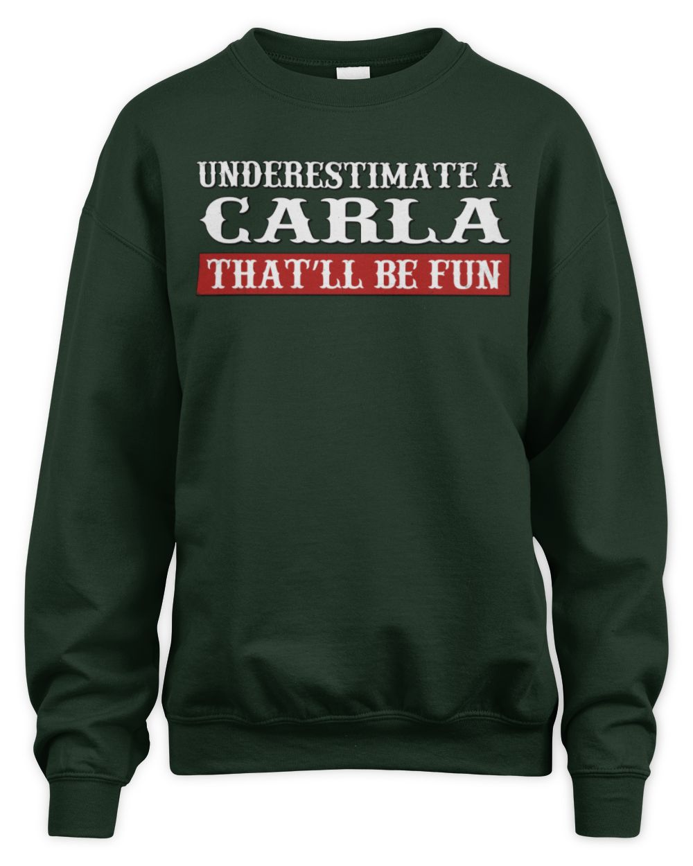 Underestimate Me That'll Be Fun Graphic T-Shirt CARLA M1-69 / Unisex Sweatshirt / forest green