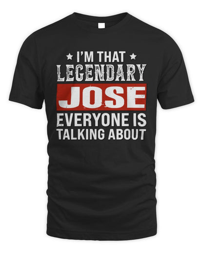 I'm That Legendary Name Everyone Is Talking About Funny Graphic T-Shirt JOSE M1-73 / Unisex Standard T-Shirt / black