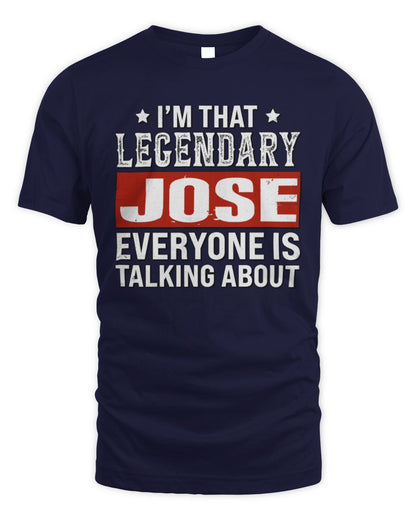 I'm That Legendary Name Everyone Is Talking About Funny Graphic T-Shirt JOSE M1-73 / Unisex Standard T-Shirt / navy