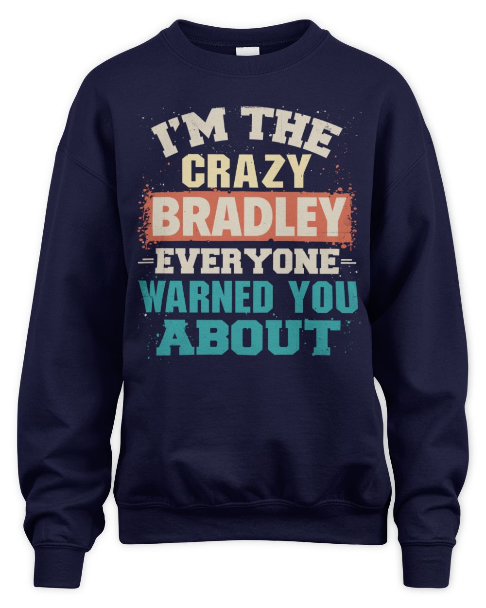 I'm the Crazy One Everyone Warned You About Retro Graphic T-Shirt BRADLEY M1-70 / Unisex Sweatshirt / navy