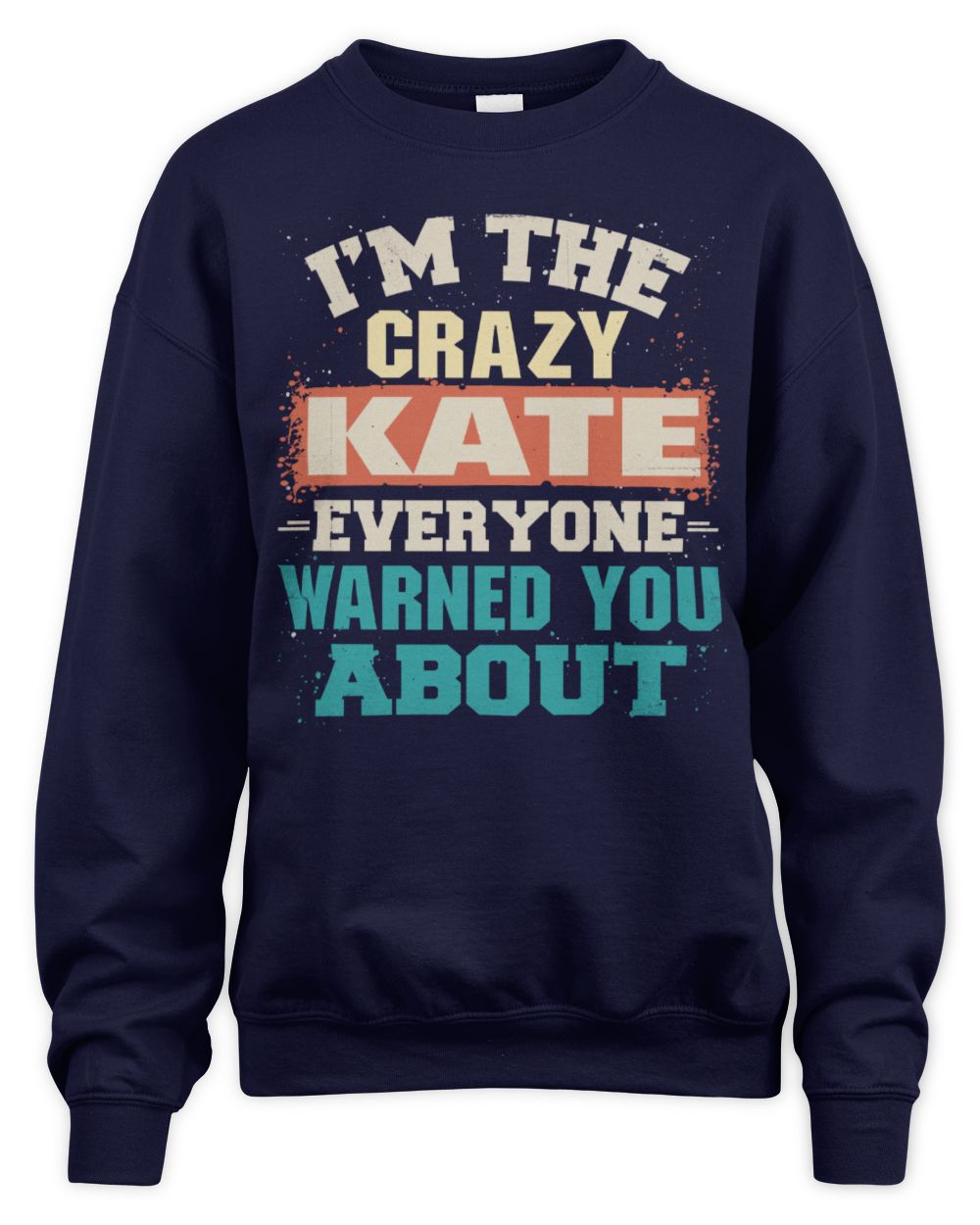 I'm the Crazy One Everyone Warned You About Retro Graphic T-Shirt KATE M1-70 / Unisex Sweatshirt / navy