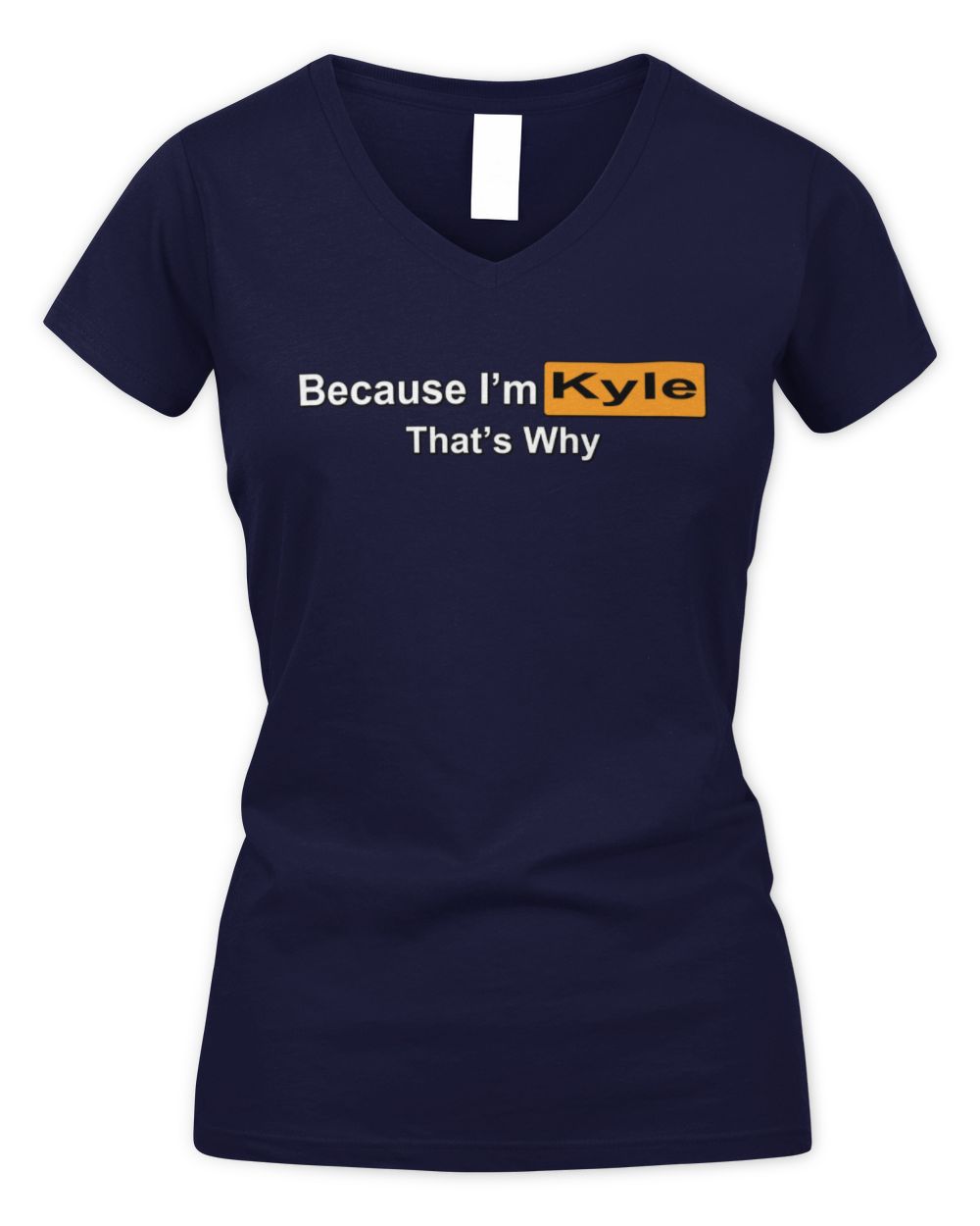 Because I'm Name That's Why Funny Logo T-Shirt KYLE M1-S87 / Women's V-Neck T-Shirt / navy