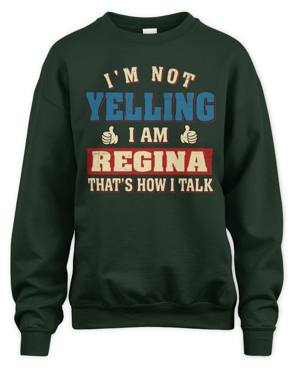 I'm Not Yelling I'm Name That's How I Talk Shirt REGINA M1-67 / Unisex Sweatshirt / forest green
