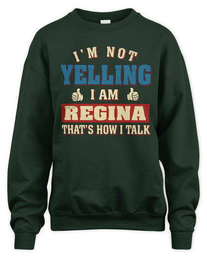 I'm Not Yelling I'm Name That's How I Talk Shirt REGINA M1-67 / Unisex Sweatshirt / forest green