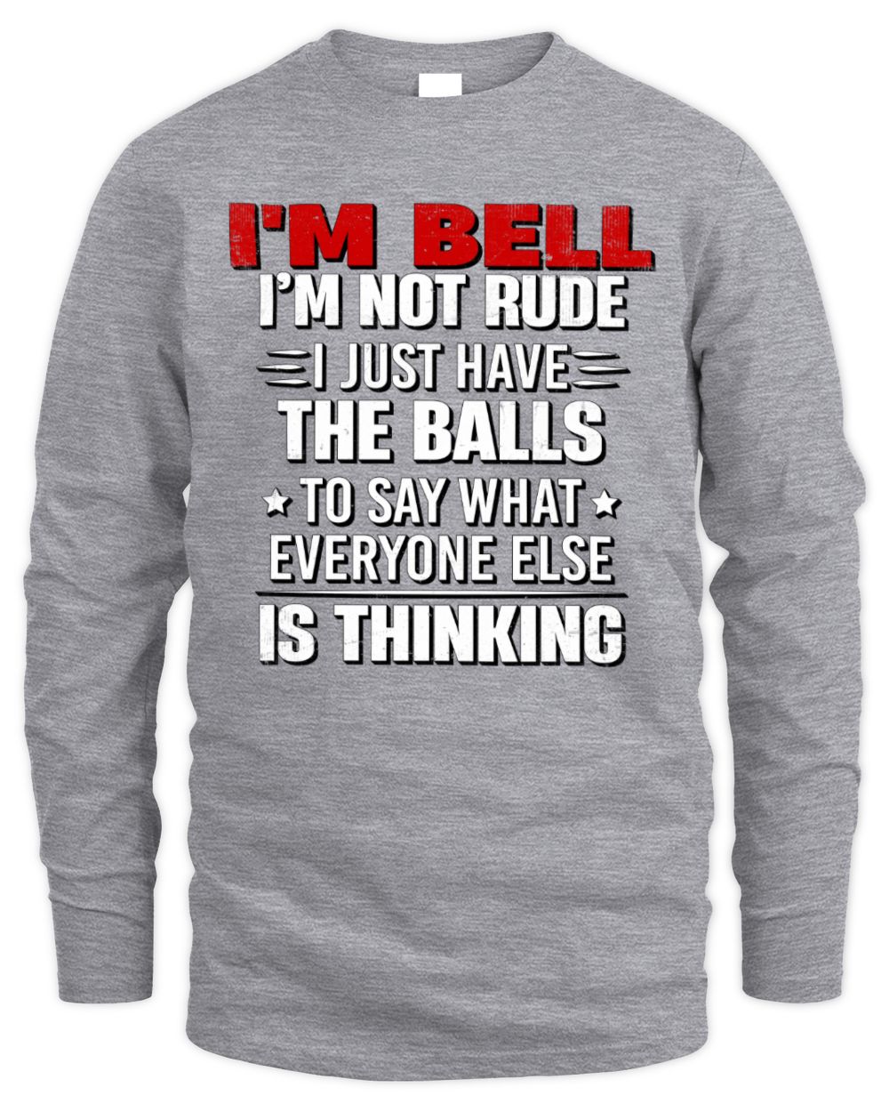 I'm Name I'm Not Rude I Just Have The Balls Funny T-Shirt BELL M1-46 / Men's Long Sleeved T-Shirt / sport grey