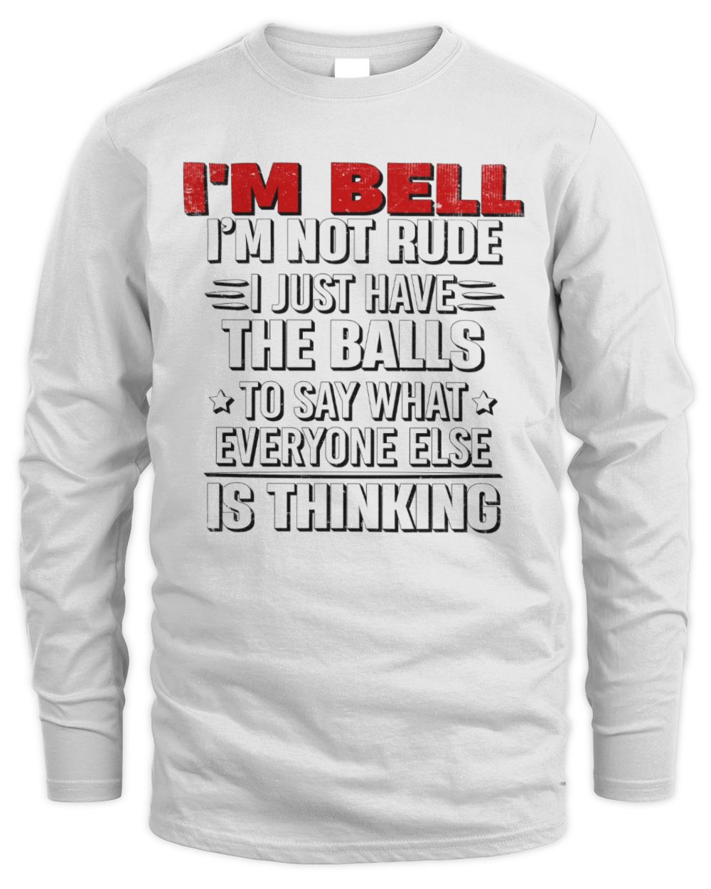 I'm Name I'm Not Rude I Just Have The Balls Funny T-Shirt BELL M1-46 / Men's Long Sleeved T-Shirt / white