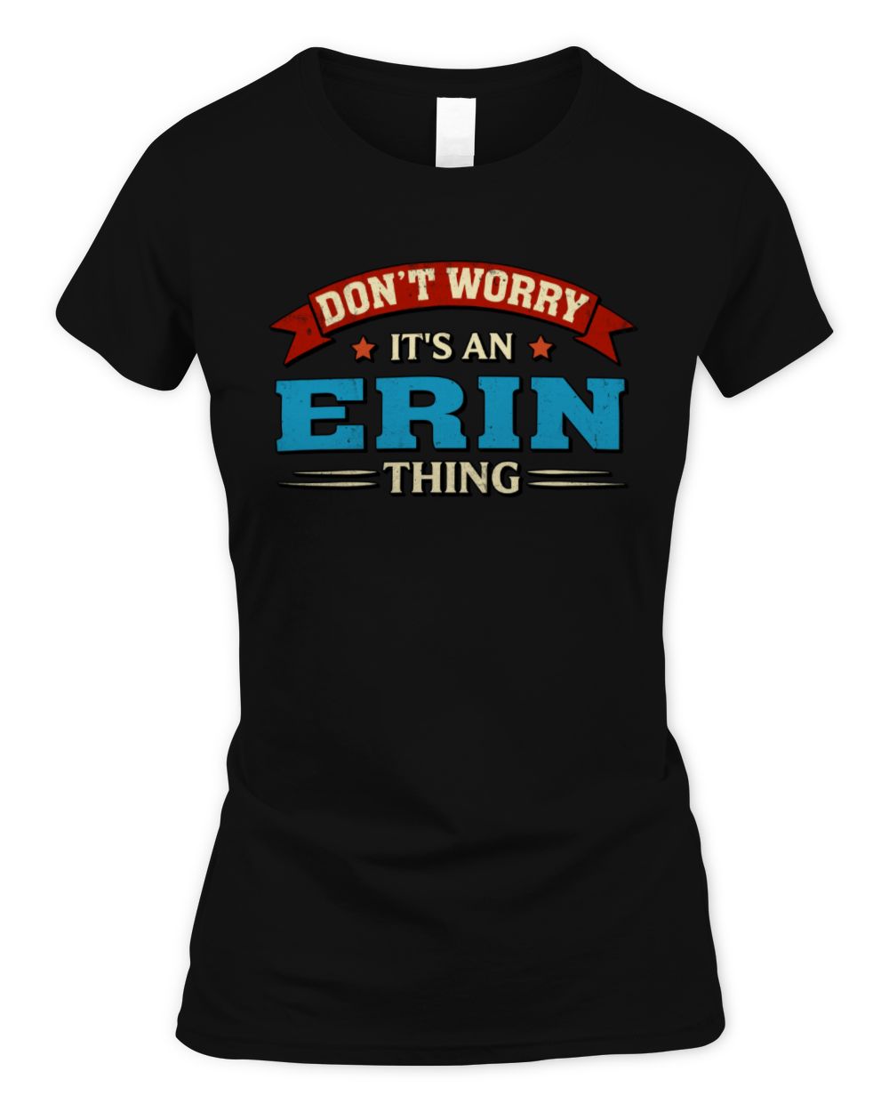 Don't Worry It's a Your Name Thing Funny Retro T-Shirt ERIN M1-57 / Women's Standard T-Shirt / black