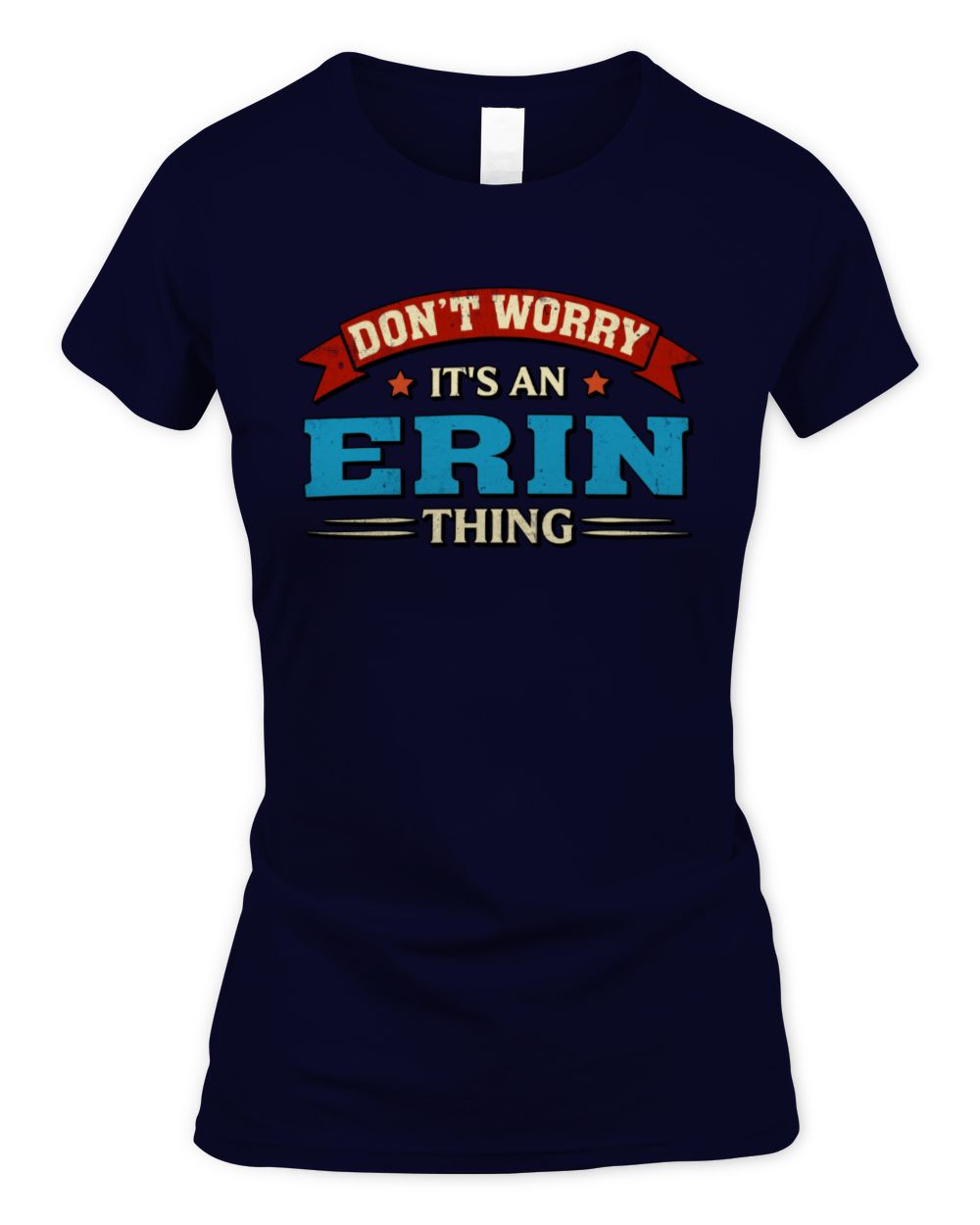Don't Worry It's a Your Name Thing Funny Retro T-Shirt ERIN M1-57 / Women's Standard T-Shirt / navy