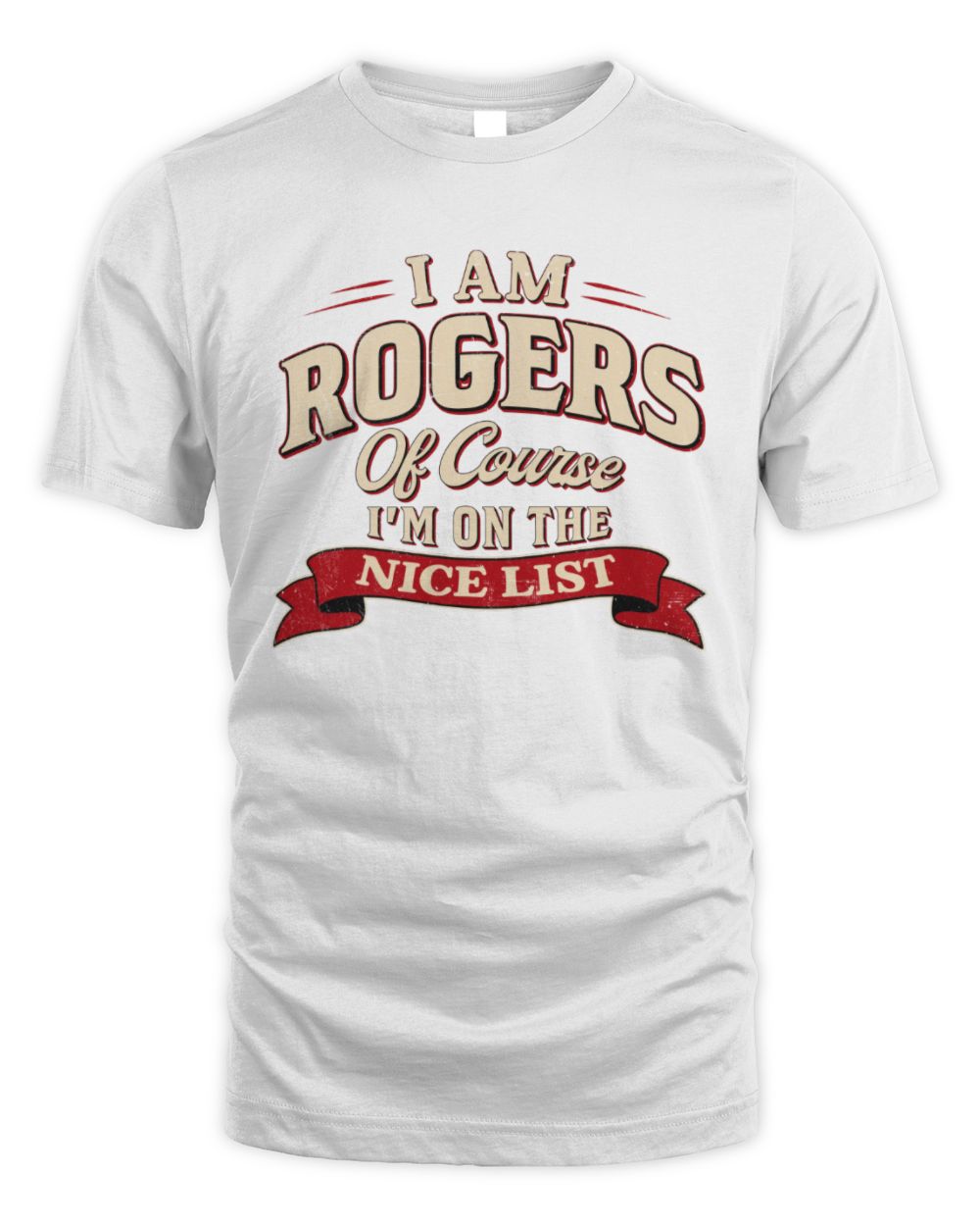 I'm Name Of Course I'm On The Nice List Funny Christmas Shirt ROGERS M1-68 / Unisex Standard T-Shirt / white