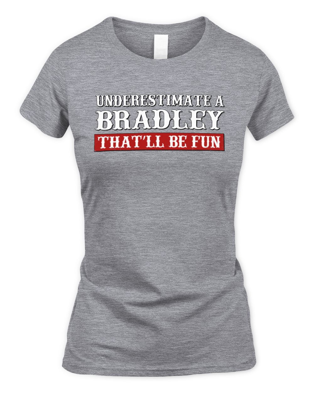 Underestimate Me That'll Be Fun Graphic T-Shirt BRADLEY M1-69 / Women's Standard T-Shirt / sport grey