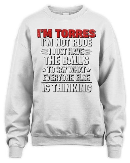 I'm Name I'm Not Rude I Just Have The Balls Funny T-Shirt TORRES M1-46 / Unisex Sweatshirt / white