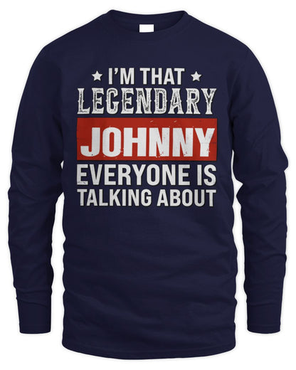 I'm That Legendary Name Everyone Is Talking About Funny Graphic T-Shirt JOHNNY M1-73 / Men's Long Sleeved T-Shirt / navy