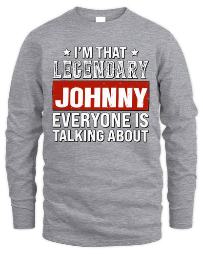 I'm That Legendary Name Everyone Is Talking About Funny Graphic T-Shirt JOHNNY M1-73 / Men's Long Sleeved T-Shirt / sport grey