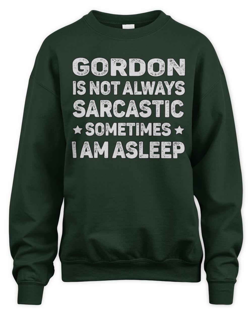 Your Name Is Not Always Sarcastic Funny T-Shirt GORDON M1-62 / Unisex Sweatshirt / forest green