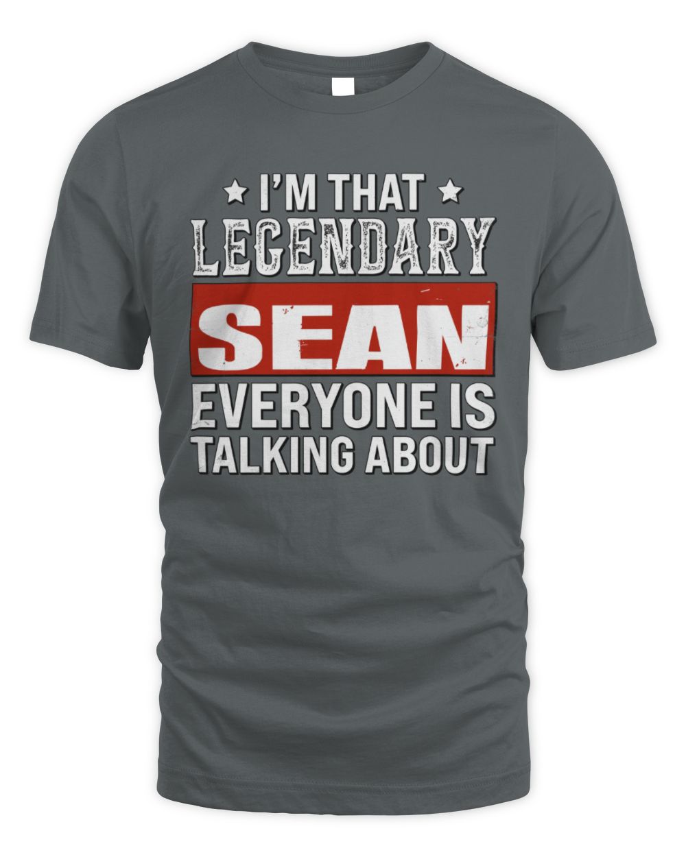 I'm That Legendary Name Everyone Is Talking About Funny Graphic T-Shirt SEAN M1-73 / Unisex Standard T-Shirt / charcoal