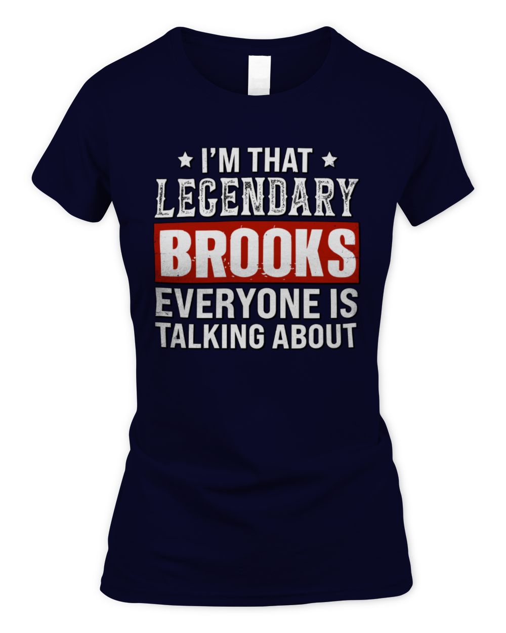I'm That Legendary Name Everyone Is Talking About Funny Graphic T-Shirt BROOKS M1-73 / Women's Standard T-Shirt / navy