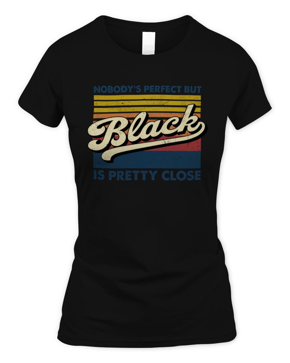 Nobody's Perfect But Your Name Is Pretty Close Retro Shirt BLACK M1-65 / Women's Standard T-Shirt / black
