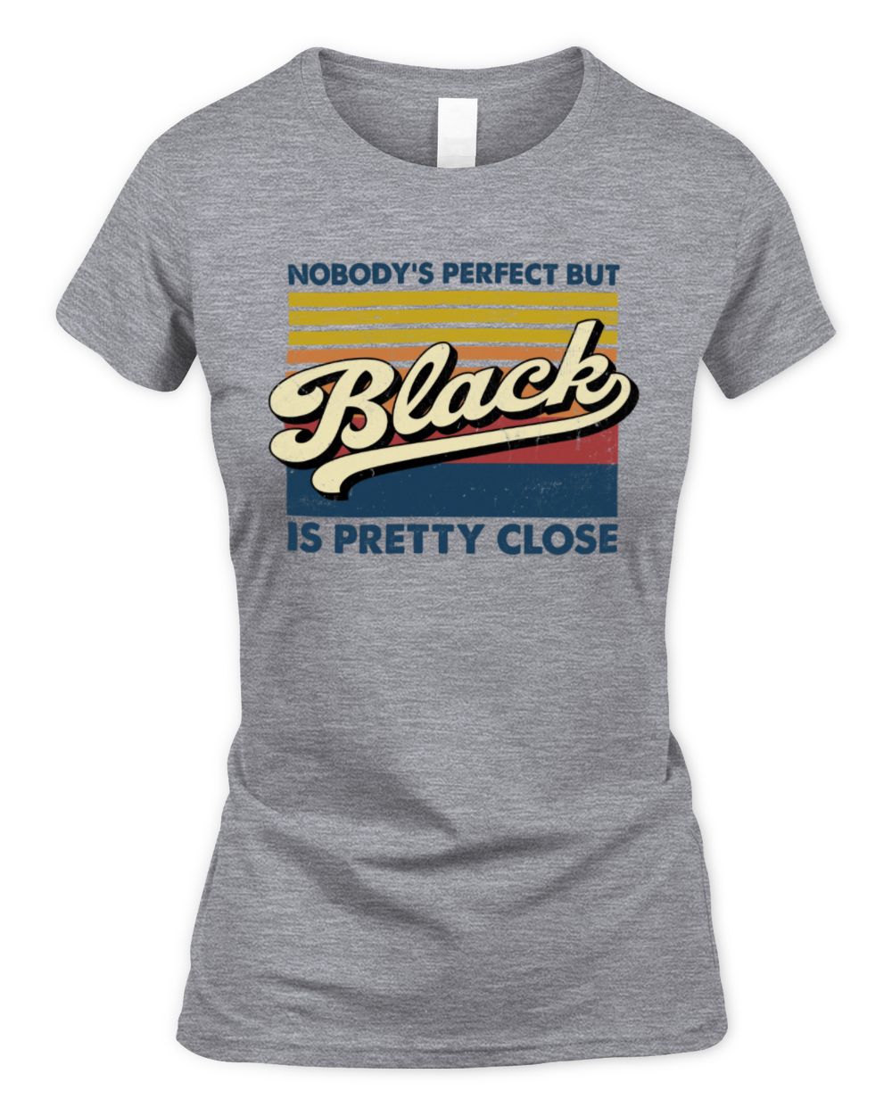 Nobody's Perfect But Your Name Is Pretty Close Retro Shirt BLACK M1-65 / Women's Standard T-Shirt / sport grey
