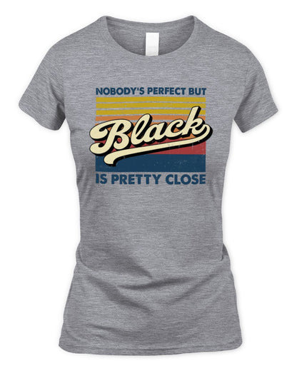 Nobody's Perfect But Your Name Is Pretty Close Retro Shirt BLACK M1-65 / Women's Standard T-Shirt / sport grey