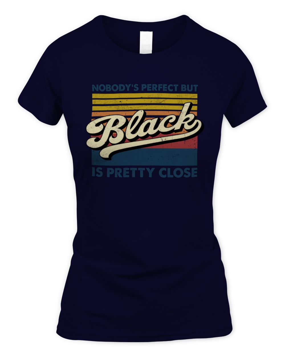 Nobody's Perfect But Your Name Is Pretty Close Retro Shirt BLACK M1-65 / Women's Standard T-Shirt / navy