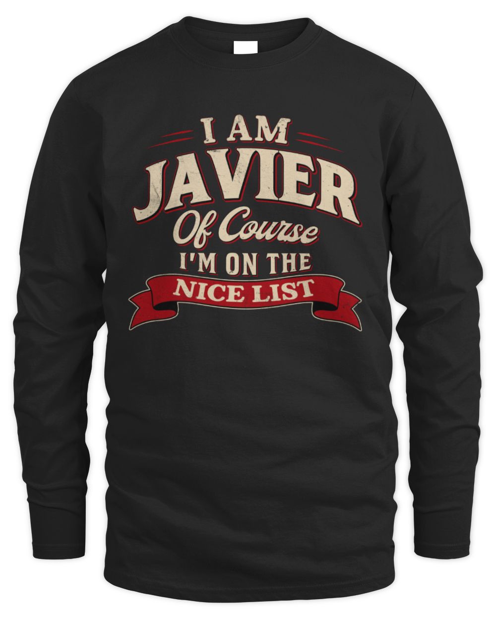 I'm Name Of Course I'm On The Nice List Funny Christmas Shirt JAVIER M1-68 / Men's Long Sleeved T-Shirt / black