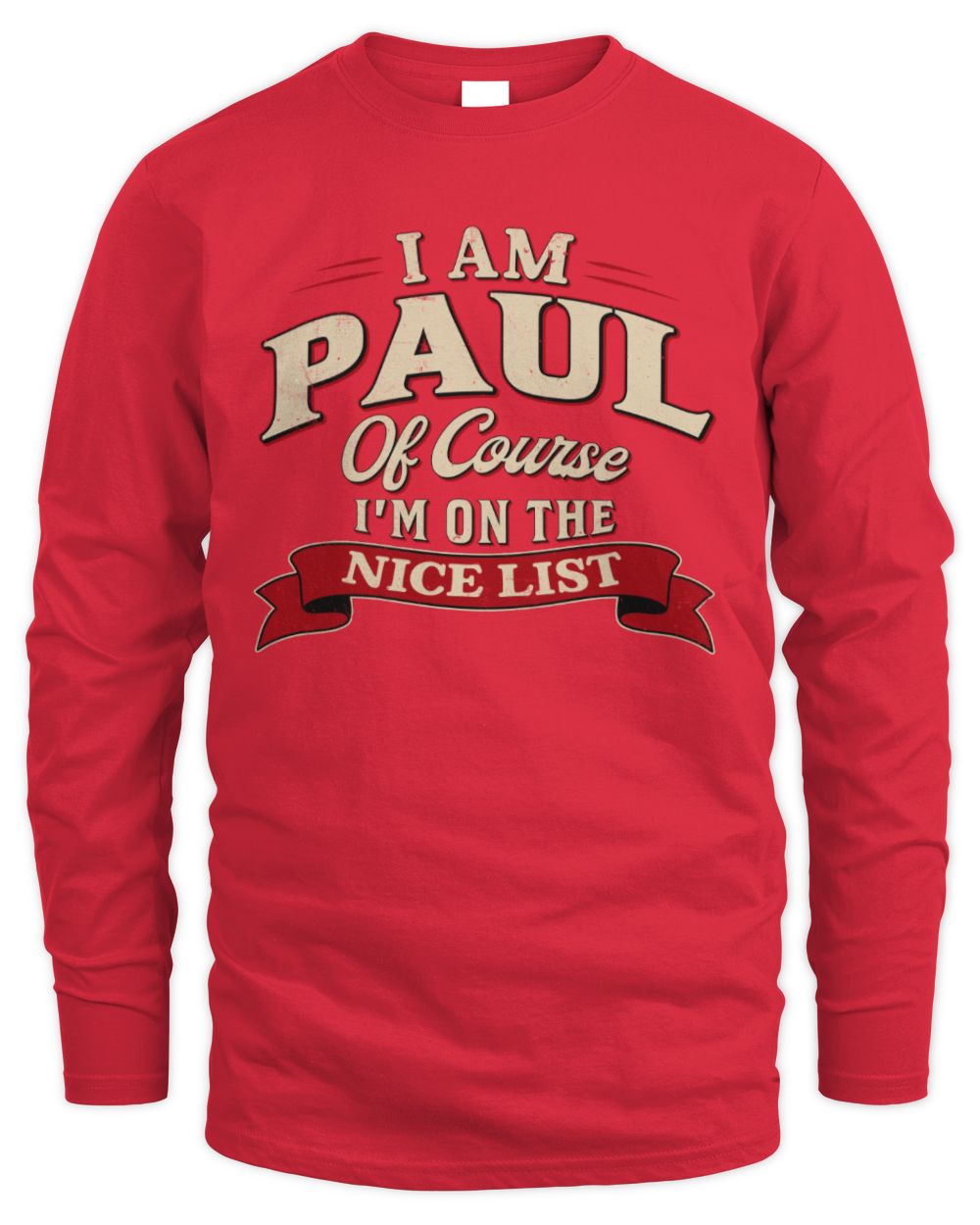 I'm Name Of Course I'm On The Nice List Funny Christmas Shirt PAUL M1-68 / Men's Long Sleeved T-Shirt / red